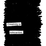 Creativity is Subtraction art by Austin Kleon on Brain Pickings by Maria Popova